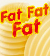 脂肪! 脂肪!... Fat fat fat
